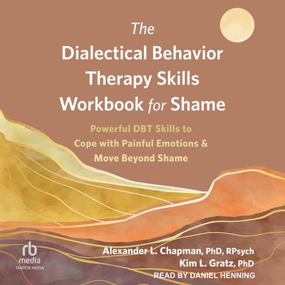 The Dialectical Behavior Therapy Skills Workbook for Shame by Kim L. Gratz audiobook