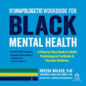 The Unapologetic Workbook for Black Mental Health by  Rheeda Walker PhD audiobook