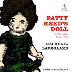 Patty Reed's Doll by Rachel K. Laurgaard audiobook