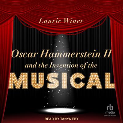 Oscar Hammerstein II and the Invention of the Musical by Laurie Winer audiobook