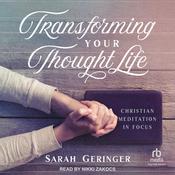 Transforming Your Thought Life by  Sarah Geringer audiobook