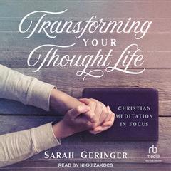 Transforming Your Thought Life by Sarah Geringer audiobook