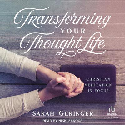 Transforming Your Thought Life by Sarah Geringer audiobook