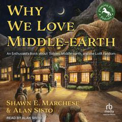 Why We Love Middle-earth by Shawn E. Marchese audiobook
