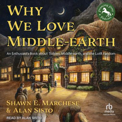 Why We Love Middle-earth by Shawn E. Marchese audiobook