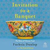 Invitation to a Banquet by  Fuchsia Dunlop audiobook