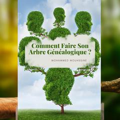 Comment Faire Son Arbre Généalogique by Mohammed Mouhssine audiobook
