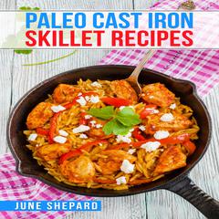 PALEO CAST IRON SKILLET RECIPES by June Shepard audiobook