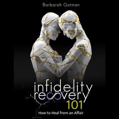 Infidelity Recovery 101 by Barbarah Gotman audiobook