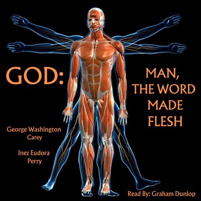 God: Man, The Word Made Flesh by George W. Carey audiobook