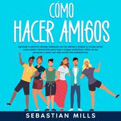 Cómo hacer amigos by  Sebastian Mills audiobook