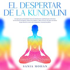 El despertar de la Kundalini by Sania Mohan audiobook