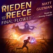 Rieden Reece and the Final Flower by  Matt Guzman audiobook