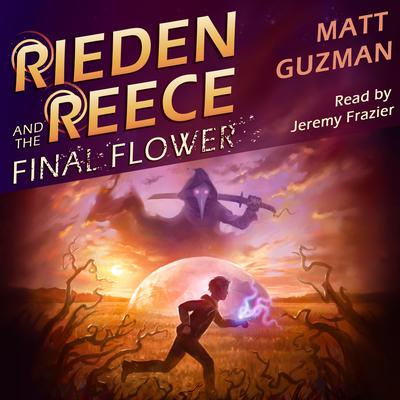 Rieden Reece and the Final Flower by Matt Guzman audiobook