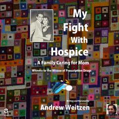 My Fight With Hospice by Andrew Weitzen audiobook