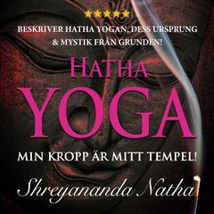 Hatha yoga – Min kropp är mitt tempel! by Shreyananda Natha audiobook