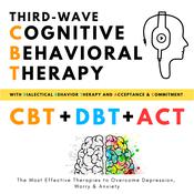 Third-Wave Cognitive Behavioral Therapy, with Dialectical Behavior Therapy + Acceptance and Commitment by  Helen Campbell audiobook