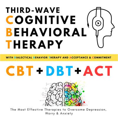 Third-Wave Cognitive Behavioral Therapy, with Dialectical Behavior Therapy + Acceptance and Commitment by Helen Campbell audiobook