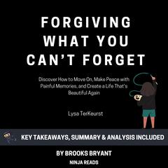 Summary: Forgiving What You Can't Forget by Brooks Bryant audiobook
