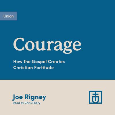 Courage by Joe Rigney audiobook