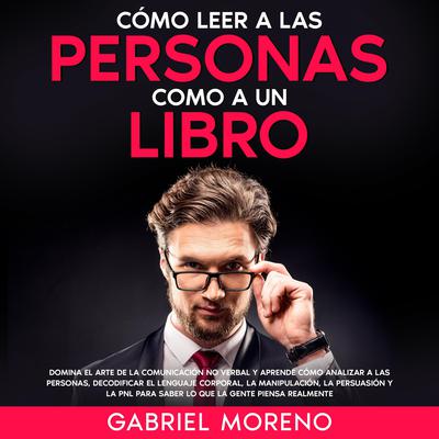 Cómo Leer A Las Personas Como A Un Libro by Gabriel Moreno audiobook