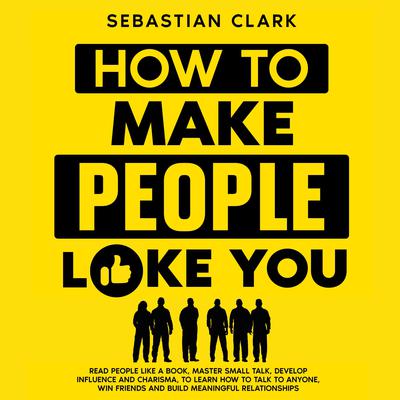 How To Make People Like You by Sebastian Clark audiobook