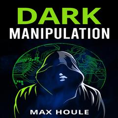 Dark Manipulation by Max Houle audiobook