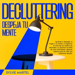 Decluttering Despeja tu mente by Sylvie Martel audiobook