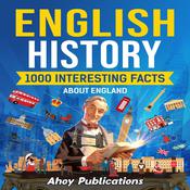 English History: 1000 Interesting Facts About England by  Ahoy Publications audiobook