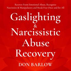 Gaslighting & Narcissistic Abuse Recovery by Don Barlow audiobook