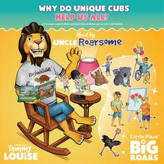Why Do Unique Cubs Help Us All? Read by Uncle Roarsome by Tammy Louise audiobook