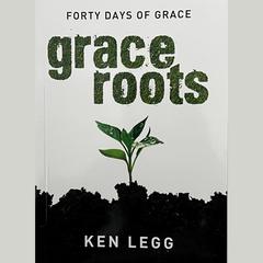 Grace Roots by Ken Legg audiobook