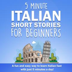 5 Minute Italian Short Stories for Beginners by Speak Italian audiobook