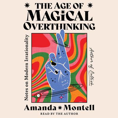 The Age of Magical Overthinking by Amanda Montell audiobook