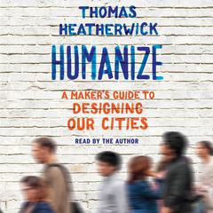 Humanize by Thomas Heatherwick audiobook