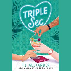 Triple Sec by TJ Alexander audiobook