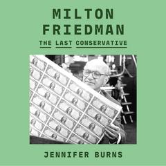 Milton Friedman by Jennifer Burns audiobook