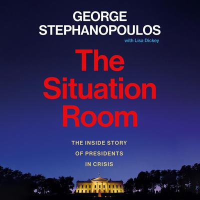 The Situation Room by George Stephanopoulos audiobook