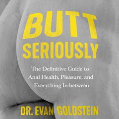 Butt Seriously by Evan Goldstein audiobook