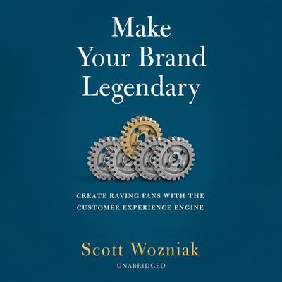 Make Your Brand Legendary by Scott Wozniak audiobook