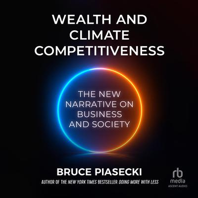 Wealth and Climate Competitiveness by Bruce Piasecki audiobook
