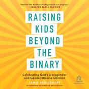 Raising Kids beyond the Binary by  Jamie Bruesehoff audiobook