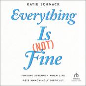 Everything Is (Not) Fine by  Katie Schnack audiobook