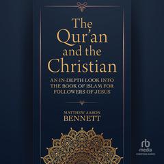 The Qur'an and the Christian by Matthew Aaron Bennett audiobook