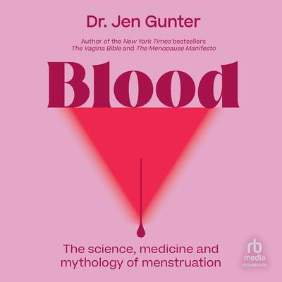 Blood: The Science, Medicine, and Mythology of Menstruation by Jen Gunter audiobook