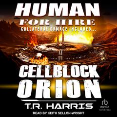Human for Hire – Cellblock Orion by T. R. Harris audiobook