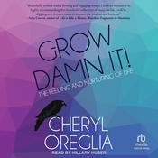 Grow Damn It! by  Cheryl Oreglia audiobook