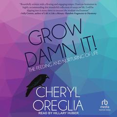 Grow Damn It! by Cheryl Oreglia audiobook