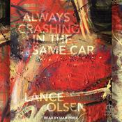 Always Crashing in the Same Car by  Lance Olsen audiobook
