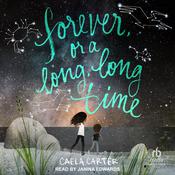 Forever, or a Long, Long Time by  Caela Carter audiobook